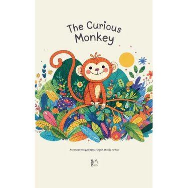 The Curious Monkey And Other Bilingual Italian-English Stories for Kids