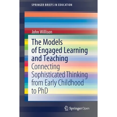 The Models of Engaged Learning and Teaching: Connecting Sophisticated Thinking from Early Childhood to PhD