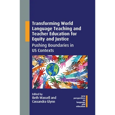 Transforming World Language Teaching and Teacher Education for Equity and Justice: Pushing Boundaries in Us Contexts