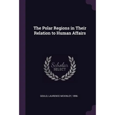 The Polar Regions in Their Relation to Human Affairs