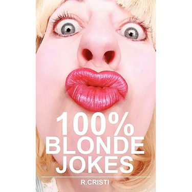 100% Blonde Jokes: The Best Dumb, Funny, Clean, Short and Long Blonde Jokes Book