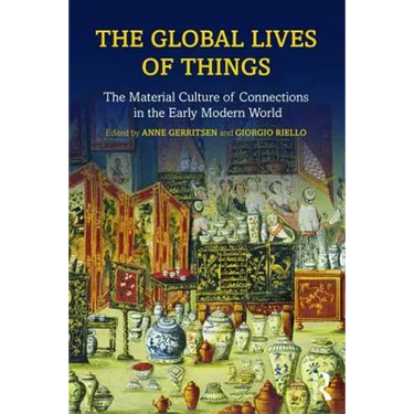 The Global Lives of Things: The Material Culture of Connections in the Early Modern World