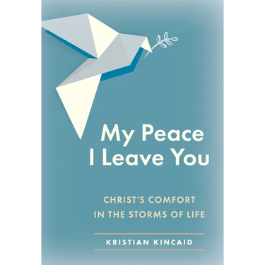 My Peace I Leave You: Christ's Comfort in the Storms of Life