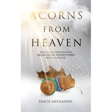 Acorns From Heaven: Stories of those who have received signs from loved ones that have passed away.