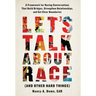 Let's Talk About Race (and Other Hard Things): A Framework for Having Conversations That Build Bridges, Strengthen Relationships, and Set Clear Bounda