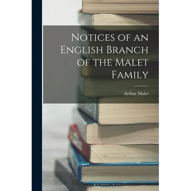 Notices of an English Branch of the Malet Family