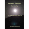 Axiomatic Theory of Spirituality: For a Happy, Fulfilled and Peaceful Life