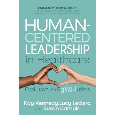 Human-Centered Leadership in Healthcare: Evolution of a Revolution