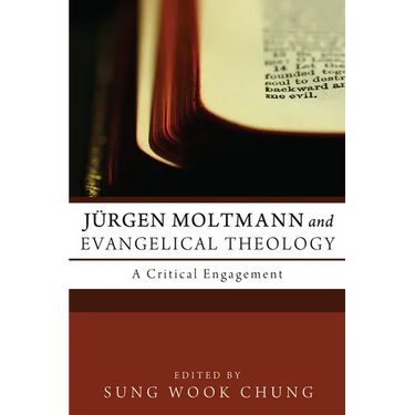 Jürgen Moltmann and Evangelical Theology: A Critical Engagement