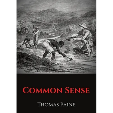 Common Sense: A pamphlet by Thomas Paine advocating independence from Great Britain to people in the Thirteen Colonies.