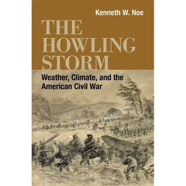 The Howling Storm: Weather, Climate, and the American Civil War