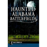 Haunted Alabama Battlefields