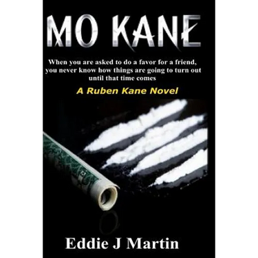 Mo Kane...a Ruben Kane Novel: When You Are Ask to Do a Favor for a Friend, You Never Know How Things Are Going to Turn Out Until That Time Comes.