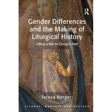 Gender Differences and the Making of Liturgical History: Lifting a Veil on Liturgy's Past