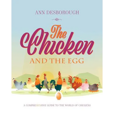 The Chicken and the Egg: A comprehensive guide to the world of chickens