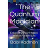 The Quantum Magician: Enhancing Your Magick with a Parallel Life