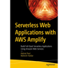 Serverless Web Applications with AWS Amplify: Build Full-Stack Serverless Applications Using Amazon Web Services