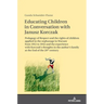 Educating Children in Conversation with Janusz Korczak: Pedagogy of Respect and the Rights of Children Applied in the Orphanage in Warsaw from 1912 to