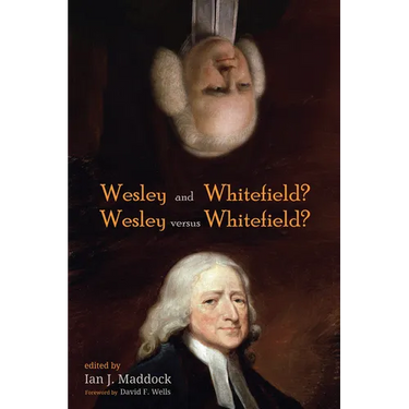 Wesley and Whitefield? Wesley Versus Whitefield?