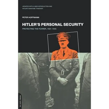 Hitler's Personal Security: Protecting the Fuhrer 1921-1945