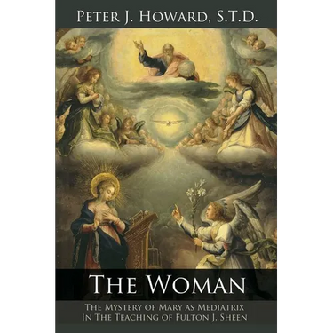 The Woman: The Mystery of Mary as Mediatrix in the Teaching of Fulton J. Sheen