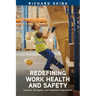 Redefining Work Health and Safety: Systems, Strategies, and Progressive Approaches