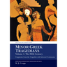 Minor Greek Tragedians, Volume 1: The Fifth Century: Fragments from the Tragedies with Selected Testimonia