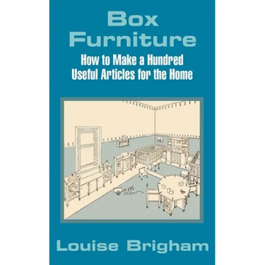 Box Furniture: How to Make a Hundred Useful Articles for the Home