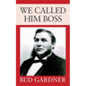We Called Him Boss