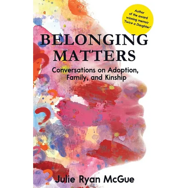 Belonging Matters: Conversations on Adoption, Family, and Kinship