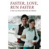 Faster, Love, Run Faster: A True Love Story in the Form of a Memoir