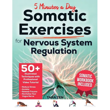 Somatic Exercises For Nervous System Regulation: 50+ Illustrated Techniques with Video Course & Workbook. Reduce Stress, Anxiety, Release Trauma, and