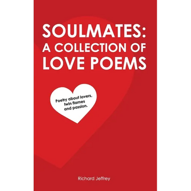 Soulmates: A Collection of Love Poems: Poetry about lovers, twin flames and passion.