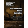 Dystopian Worlds Beyond Storytelling: Representations of Dehumanized Societies in Literature, Media, and Political Discourses: Multidisciplinary Persp