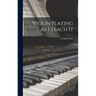 Violin Playing As I Teach It