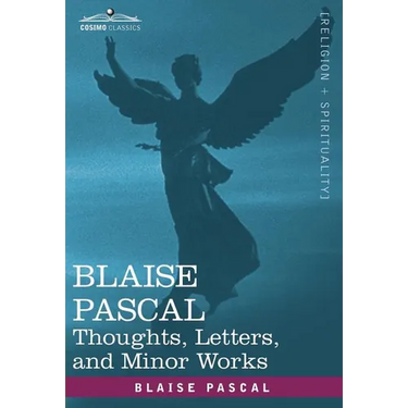 Blaise Pascal: Thoughts, Letters, and Minor Works