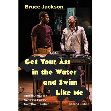 Get Your Ass in the Water and Swim Like Me: African American Narrative Poetry from Oral Tradition