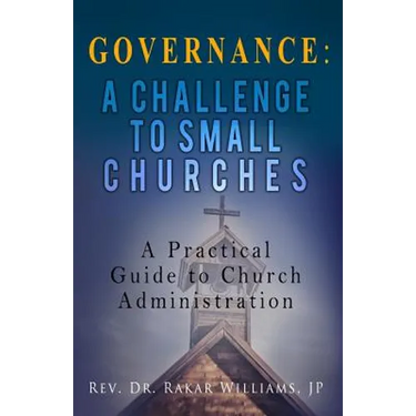 Governance A Challenge to Small Churches: A Practical Guide to Church Administration