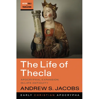 The Life of Thecla: Apocryphal Expansion in Late Antiquity