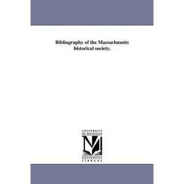 Bibliography of the Massachusetts historical society.