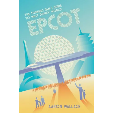 The Thinking Fan's Guide to Walt Disney World: Epcot