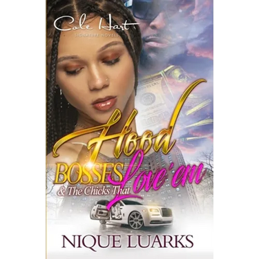 Hood Bosses & The Chicks That Love 'Em: An Urban Romance