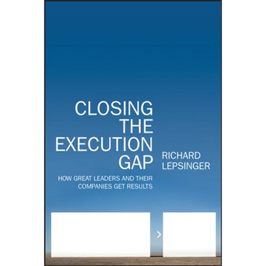 Closing the Execution Gap: How Great Leaders and Their Companies Get Results