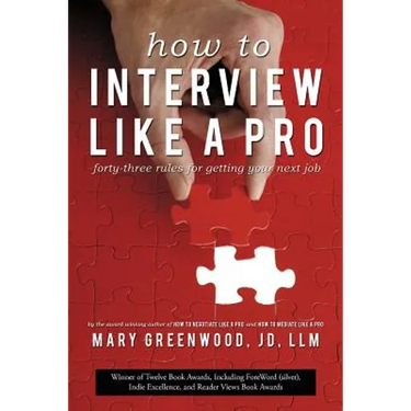 How to Interview Like a Pro: Forty-Three Rules for Getting Your Next Job