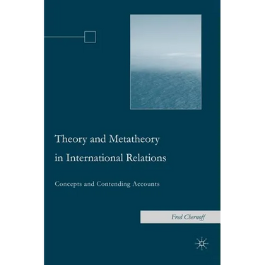 Theory and Metatheory in International Relations: Concepts and Contending Accounts
