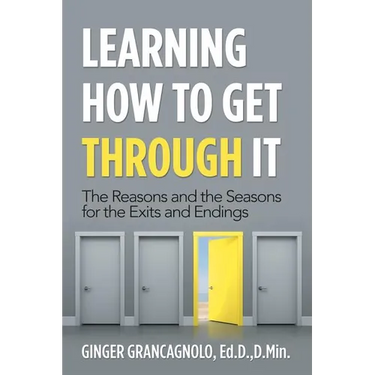 Learning How to Get Through It: The Reasons and the Seasons for the Exits and Endings