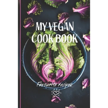 My Vegan Cook Book: Best Vegan Recipes a Book To Write In