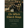 The Whole Church Sings: Congregational Singing in Luther's Wittenberg