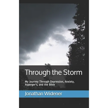 Through the Storm: My Journey Through Depression, Anxiety, Asperger's, and the Bible