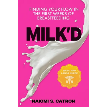 Milk'D: Finding Your Flow in the First Weeks of Breastfeeding